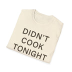 Didn't Cook Tonight T-Shirt