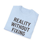 Reality Without Fixing T-Shirt
