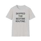 Skipped The Bed Time Routine T-Shirt