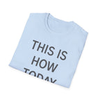 This Is How Today Went T-Shirt