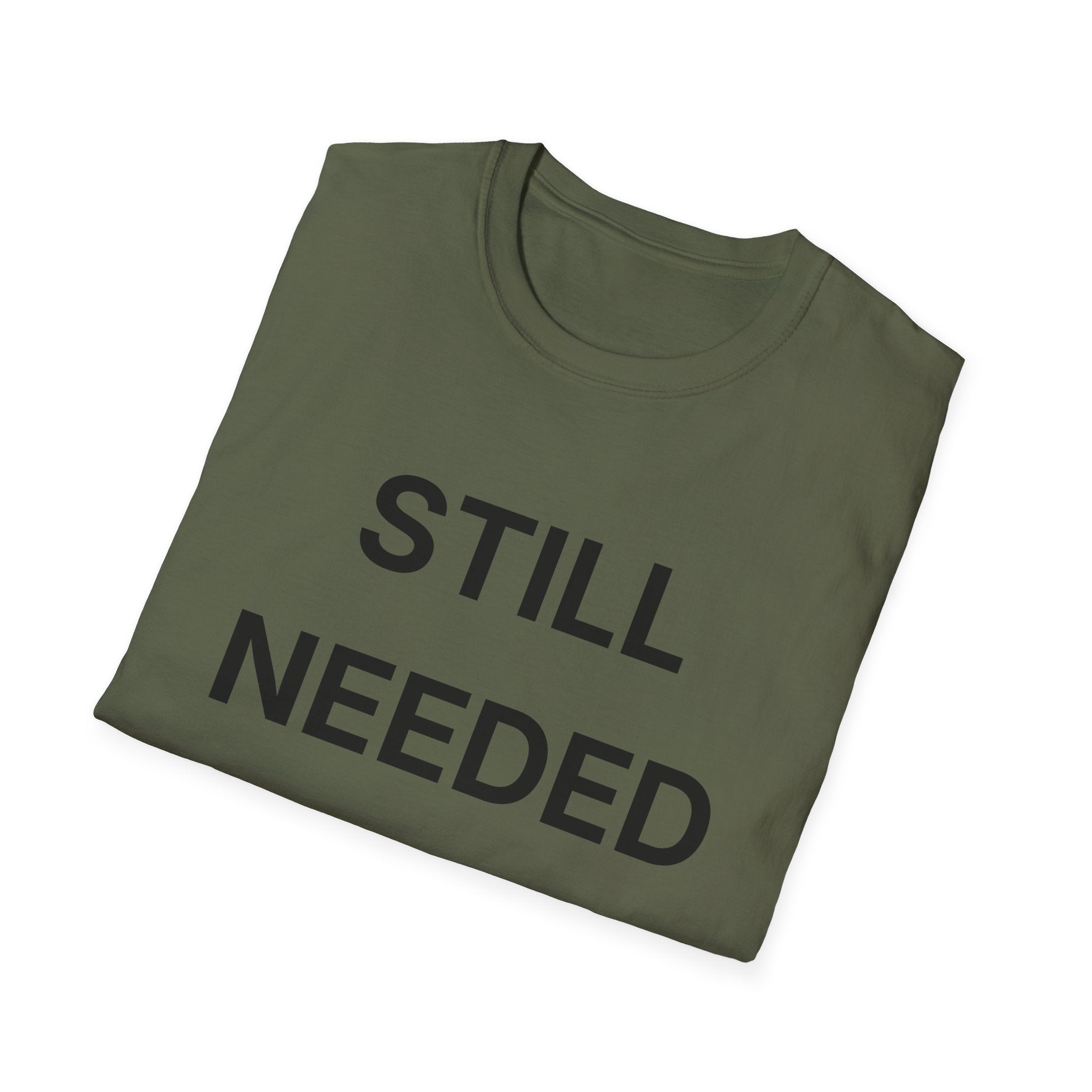Still Needed T-Shirt