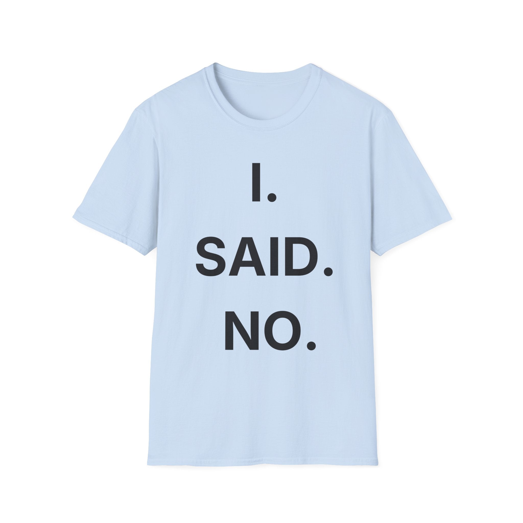 I Said No T-Shirt