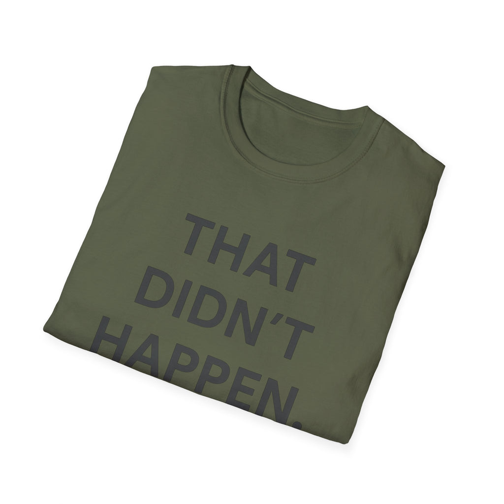 That Didn't Happen T-Shirt