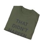That Didn't Happen T-Shirt