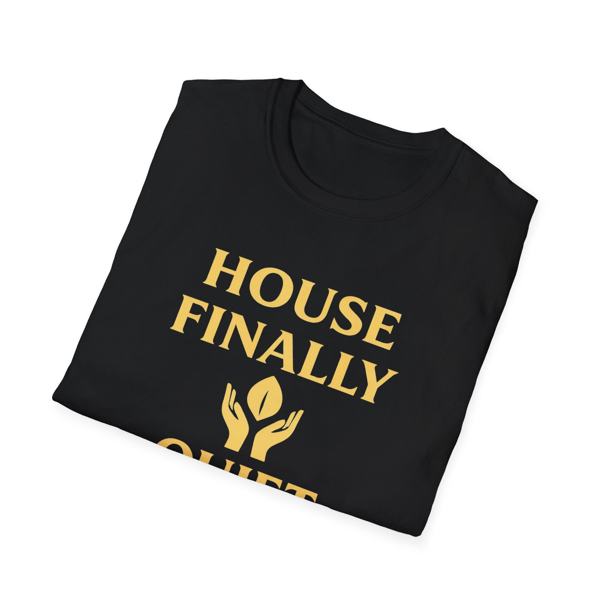 House Finally Quiet T-Shirt