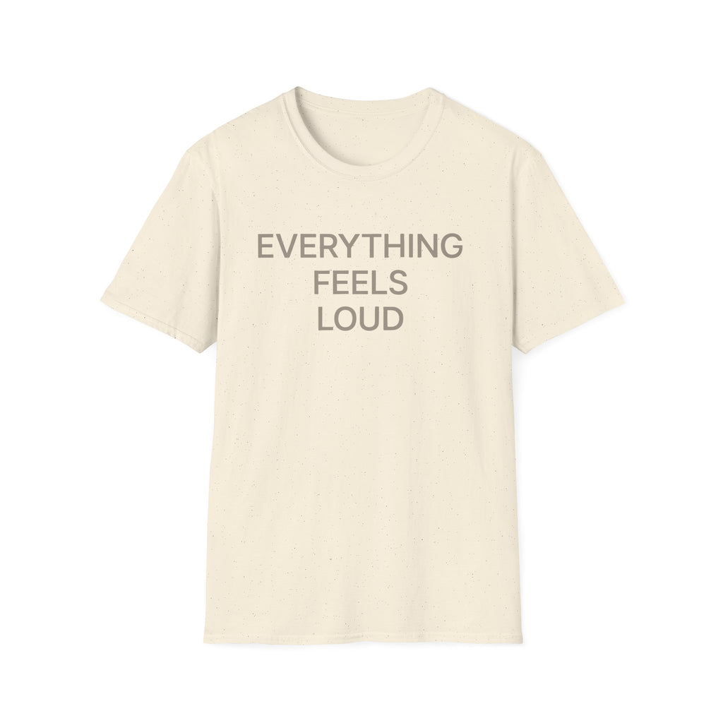 Everything Feels Loud T-Shirt