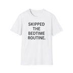 Skipped The Bed Time Routine T-Shirt
