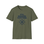 Still Managing Everything T-Shirt