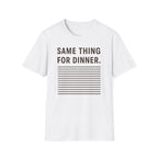 Same Thing For Dinner T-Shirt