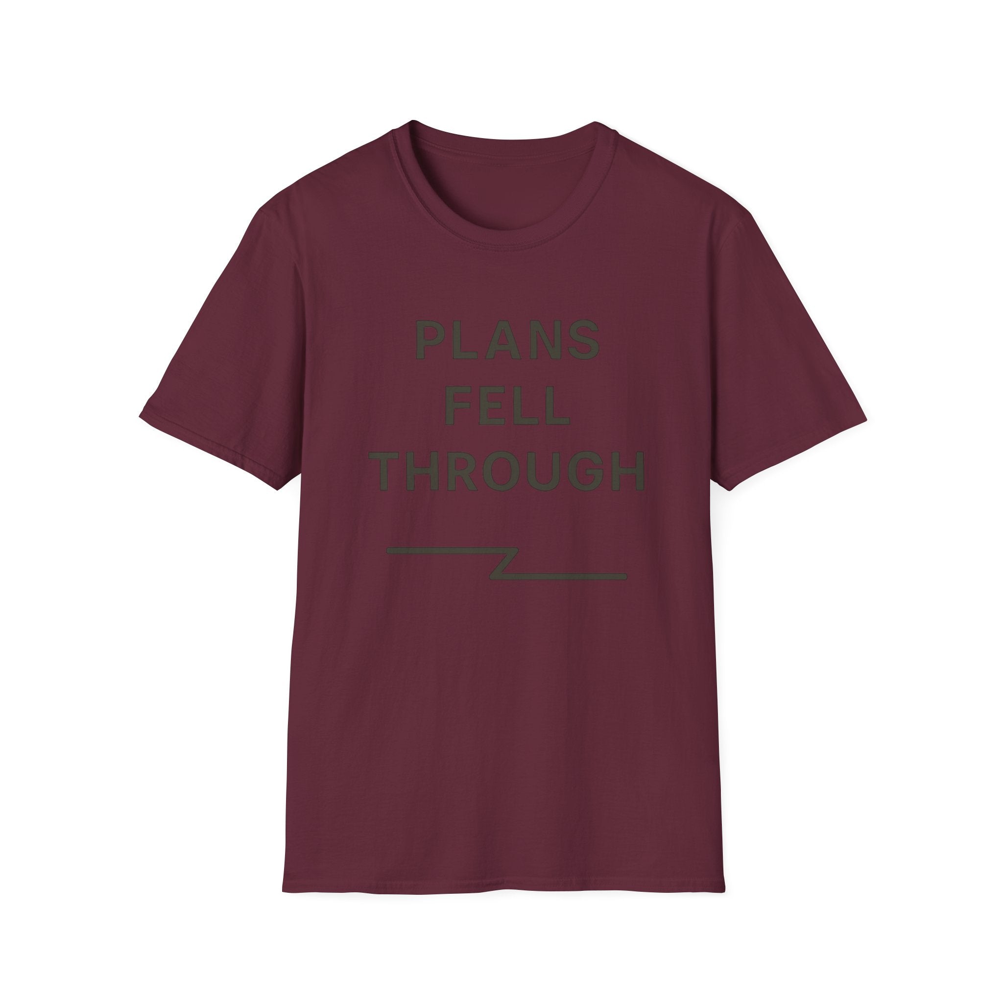 Plans Fell Through T-Shirt