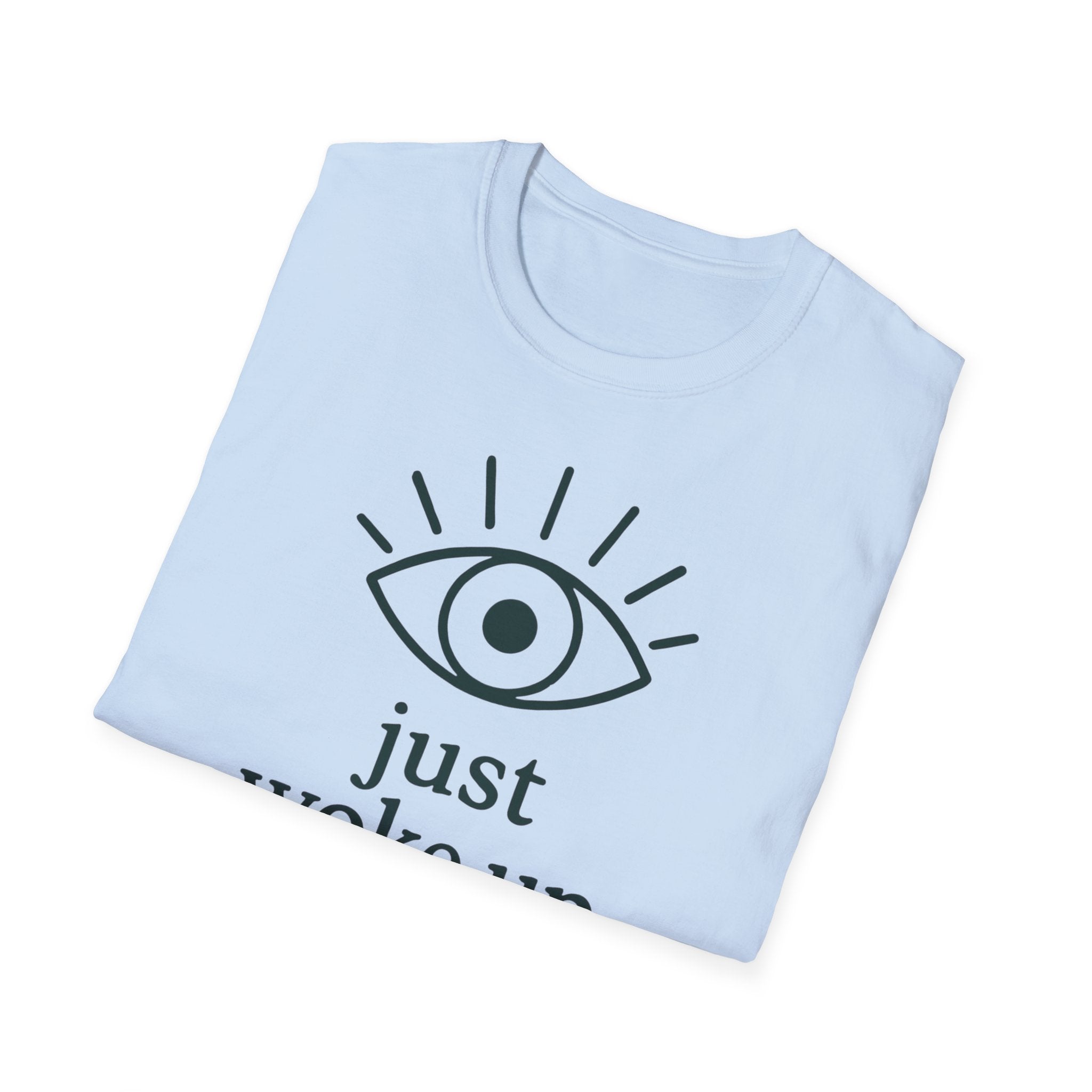 Just Woke Up T-Shirt