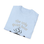 The Only Quiet Hour T-Shirt