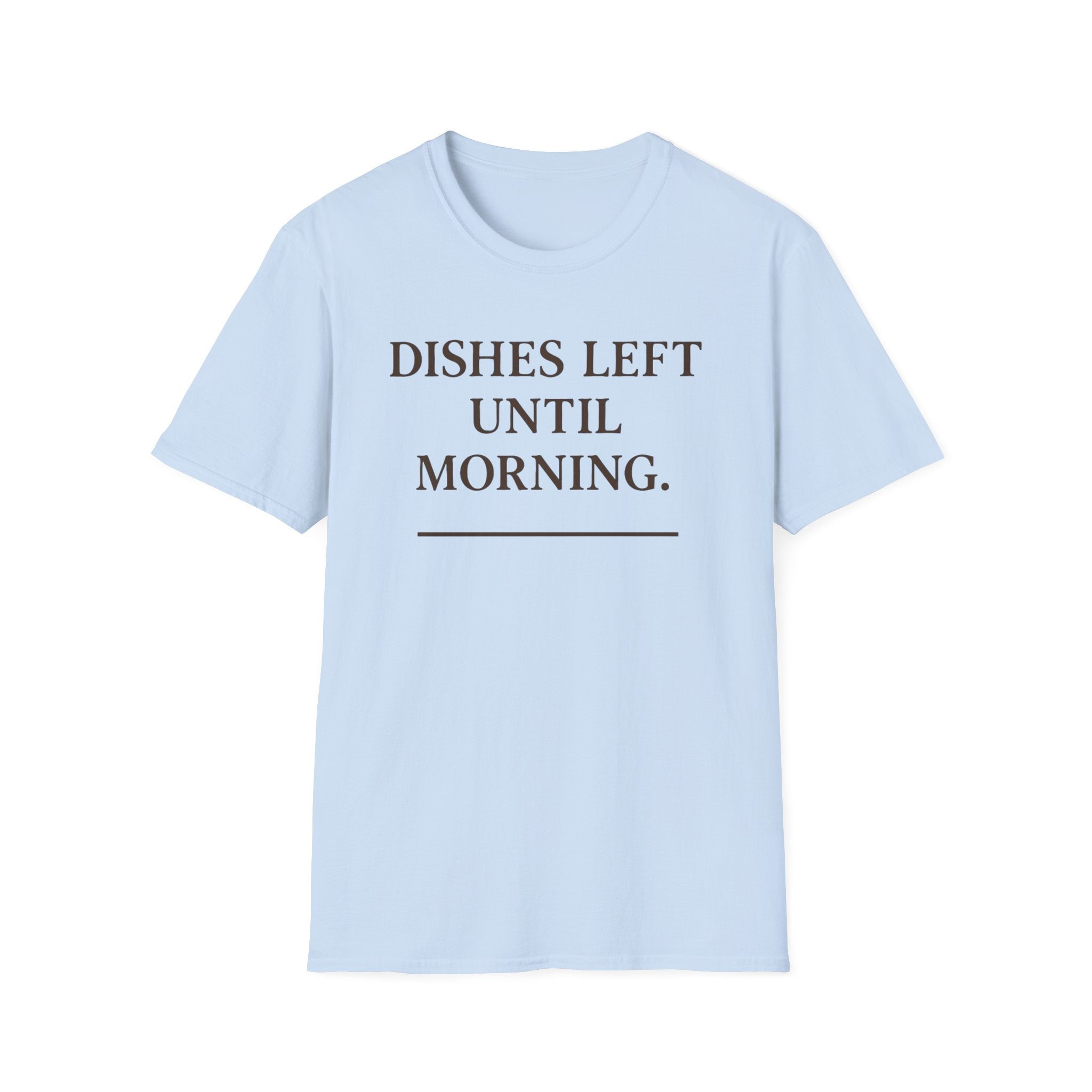Dishes Left Until Morning T-Shirt