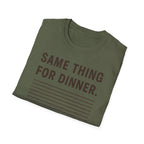 Same Thing For Dinner T-Shirt