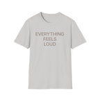 Everything Feels Loud T-Shirt