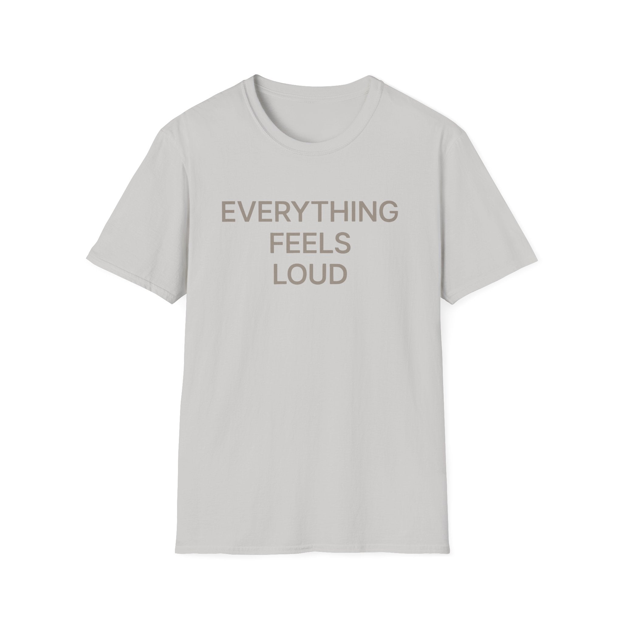 Everything Feels Loud T-Shirt