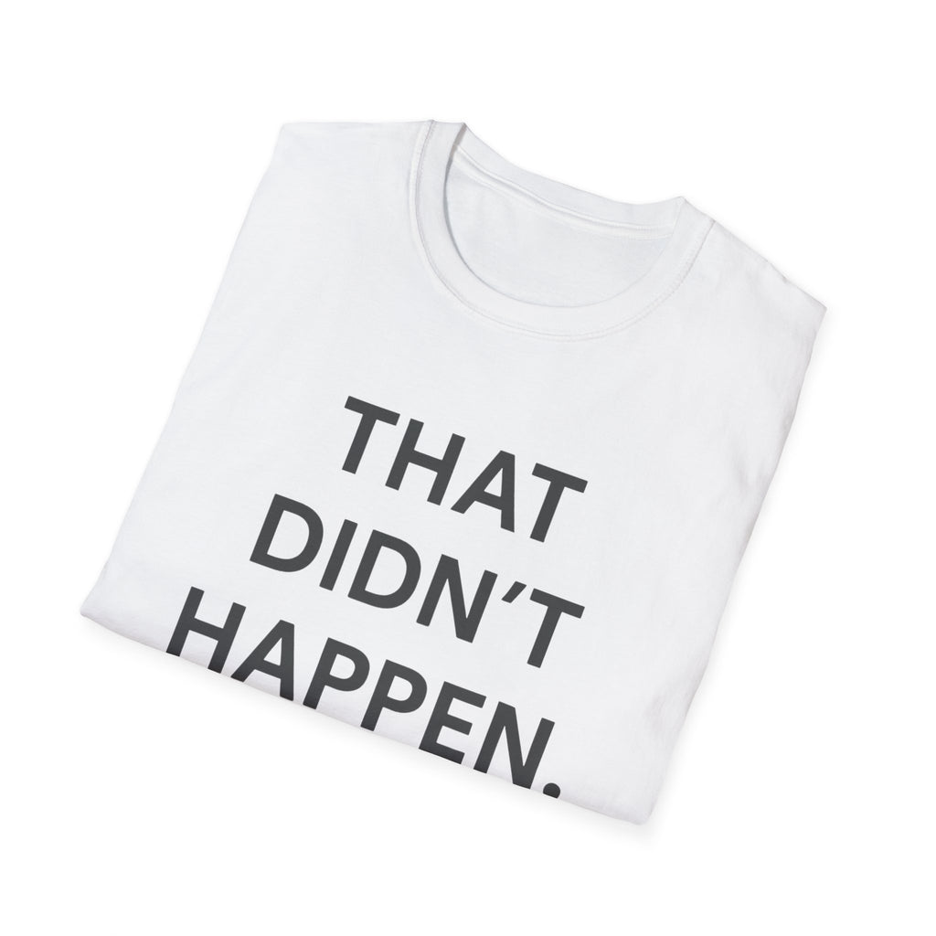 That Didn't Happen T-Shirt