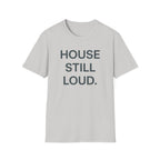 House Still Loud T-Shirt