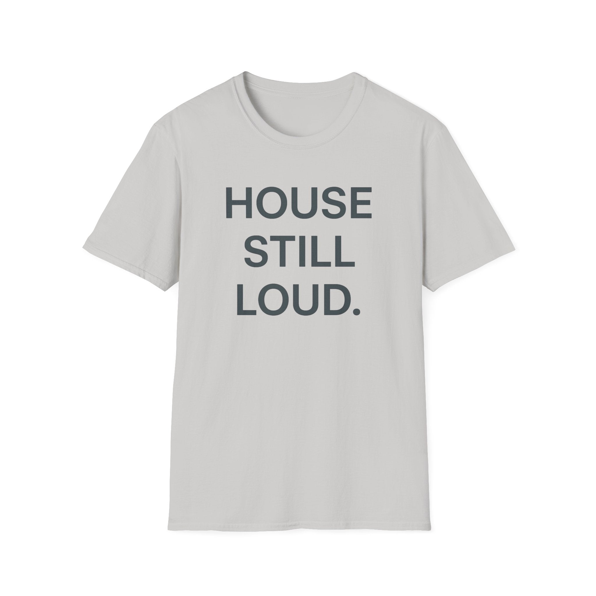 House Still Loud T-Shirt