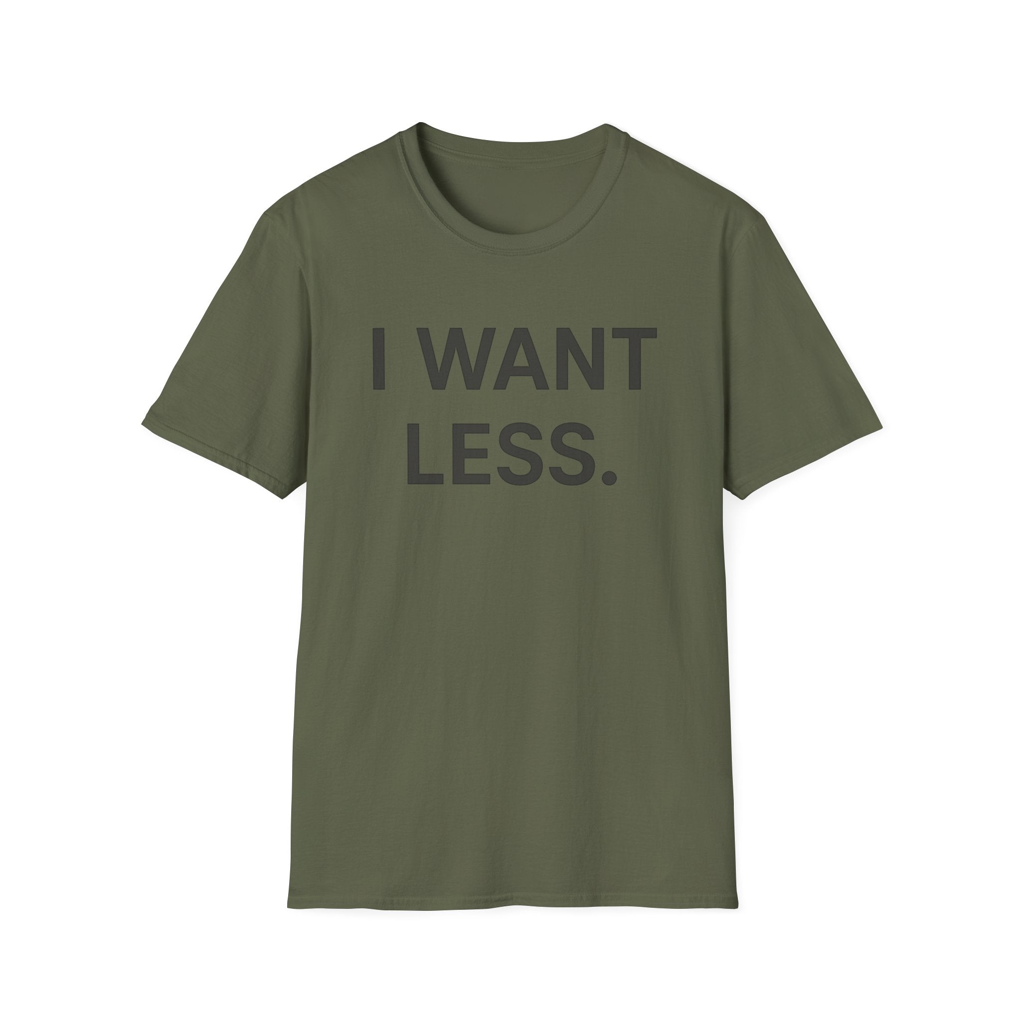 I Want Less T-Shirt