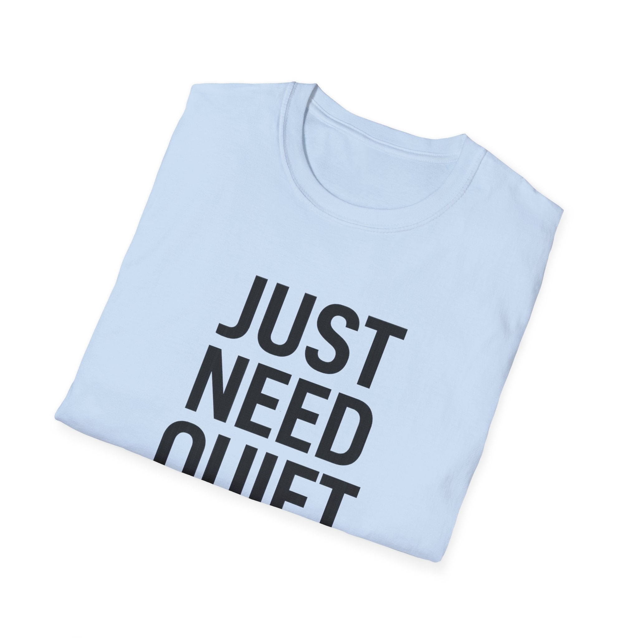 Just Need Quiet T-Shirt