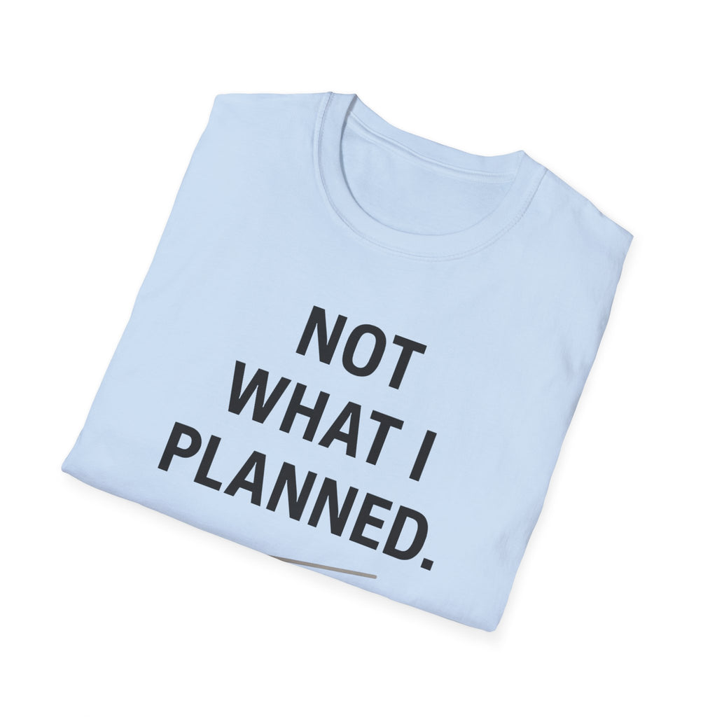 Not What I Planned T-Shirt