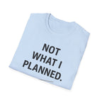 Not What I Planned T-Shirt