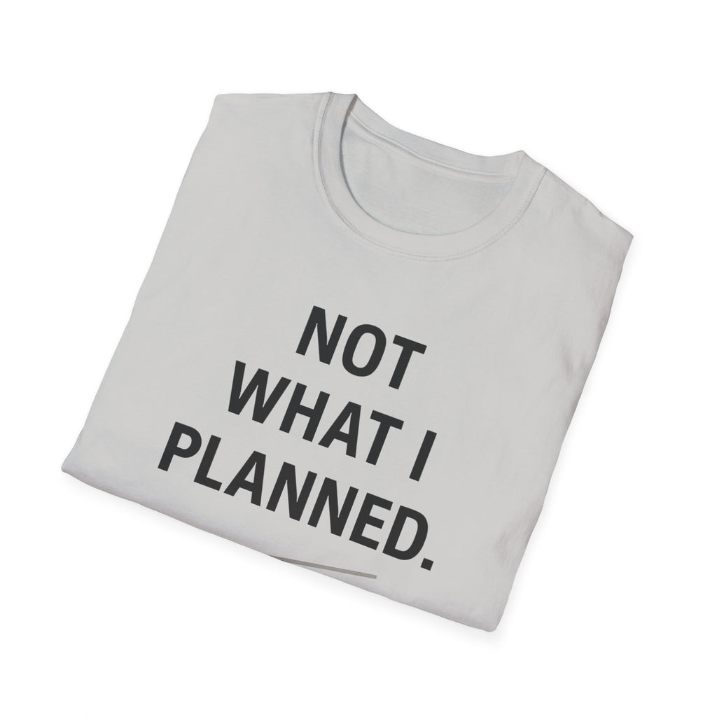 Not What I Planned T-Shirt