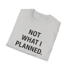 Not What I Planned T-Shirt