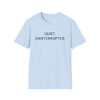 Quiet, Uninterrupted T-Shirt