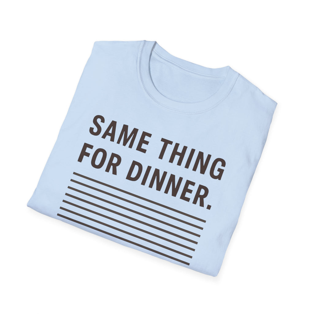 Same Thing For Dinner T-Shirt