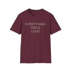 Everything Feels Loud T-Shirt