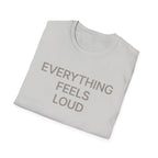 Everything Feels Loud T-Shirt