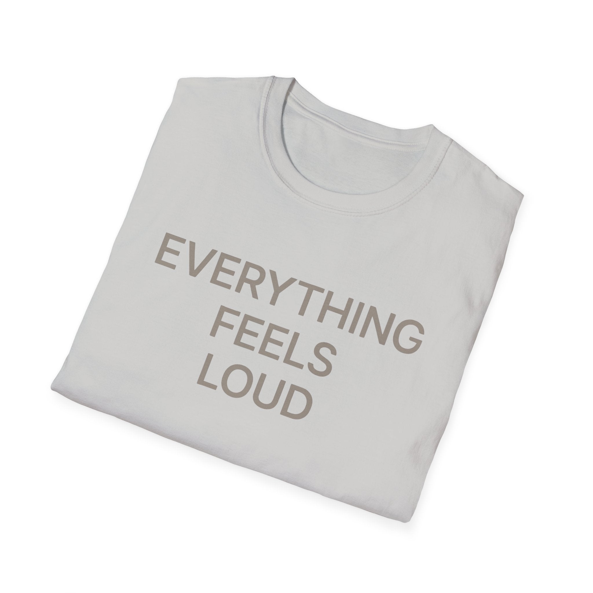 Everything Feels Loud T-Shirt