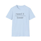 Need It Lower T-Shirt