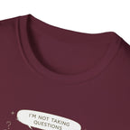 Not Taking Questions T-Shirt
