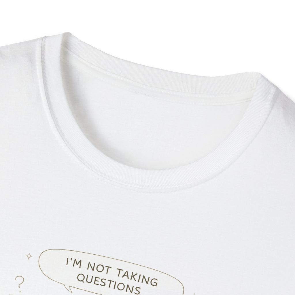 Not Taking Questions T-Shirt