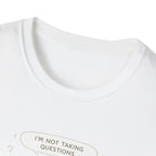Not Taking Questions T-Shirt