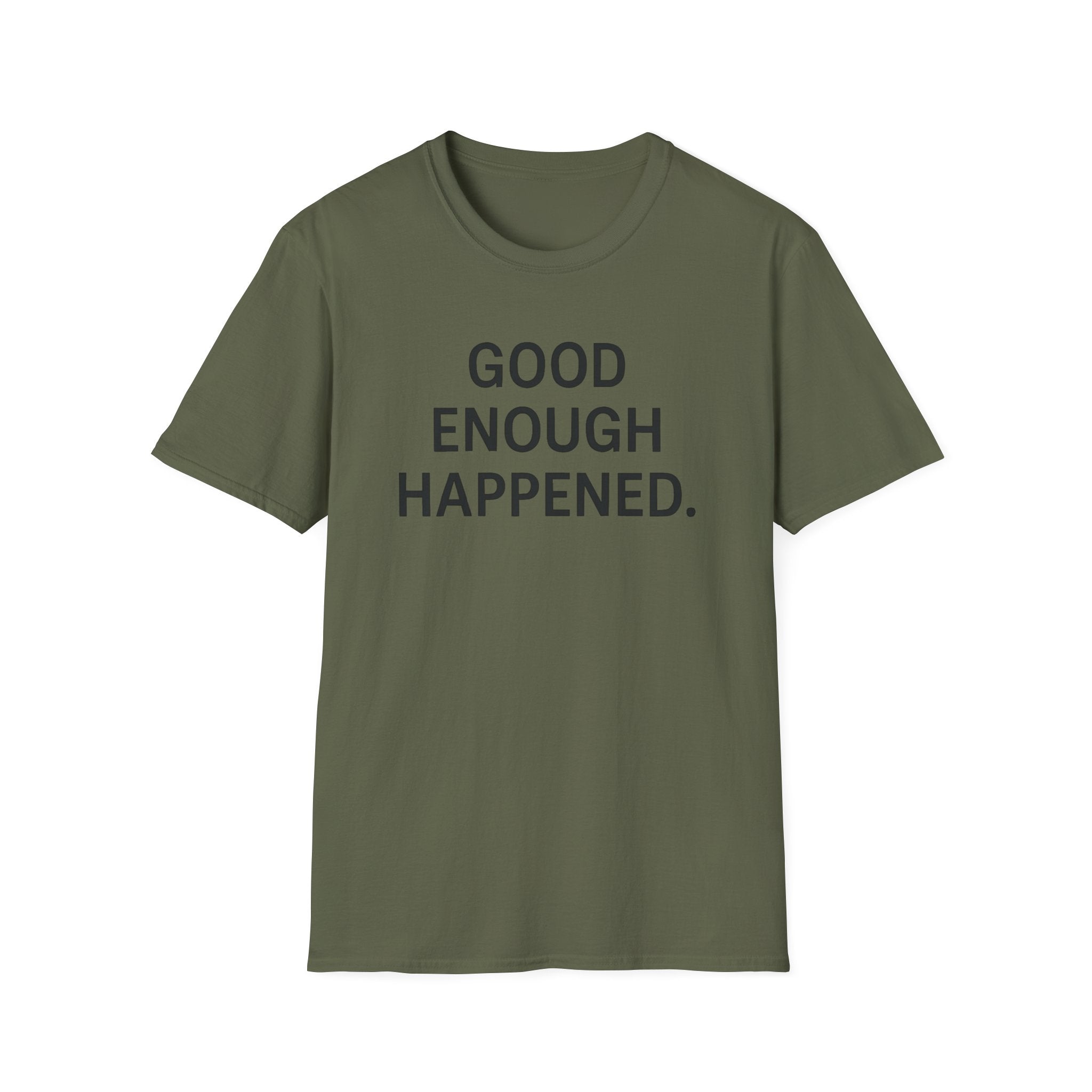 Good Enough Happened T-Shirt