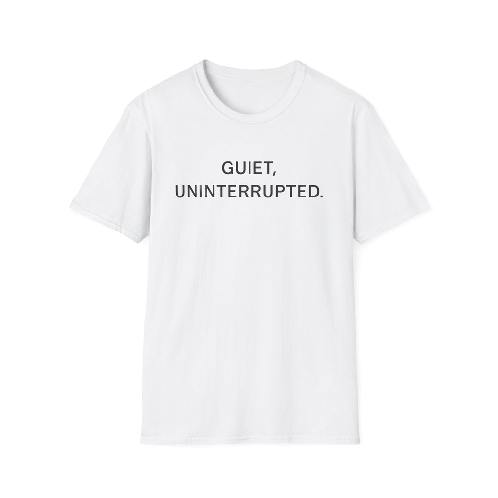 Quiet, Uninterrupted T-Shirt