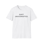 Quiet, Uninterrupted T-Shirt
