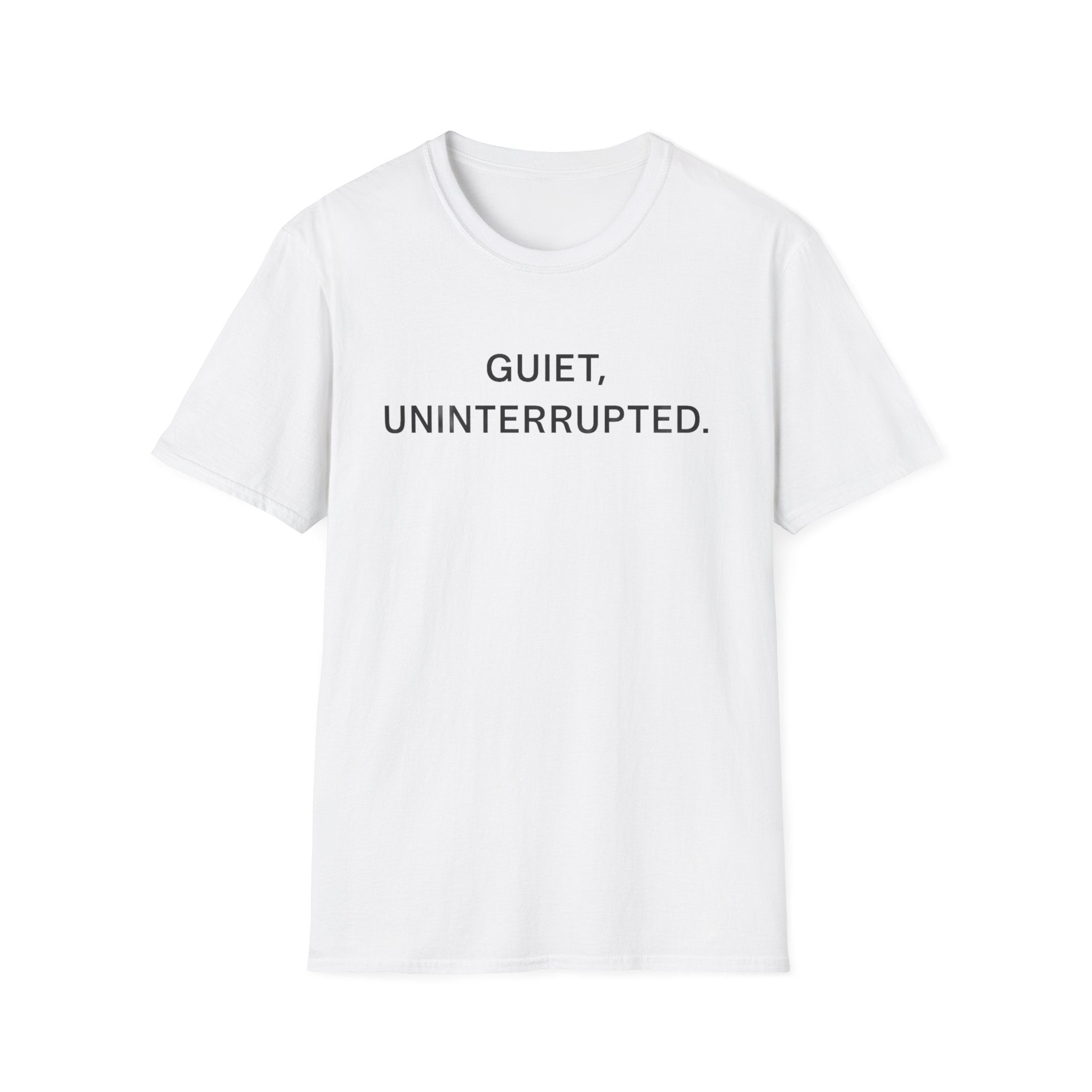 Quiet, Uninterrupted T-Shirt