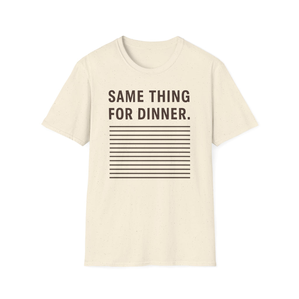 Same Thing For Dinner T-Shirt