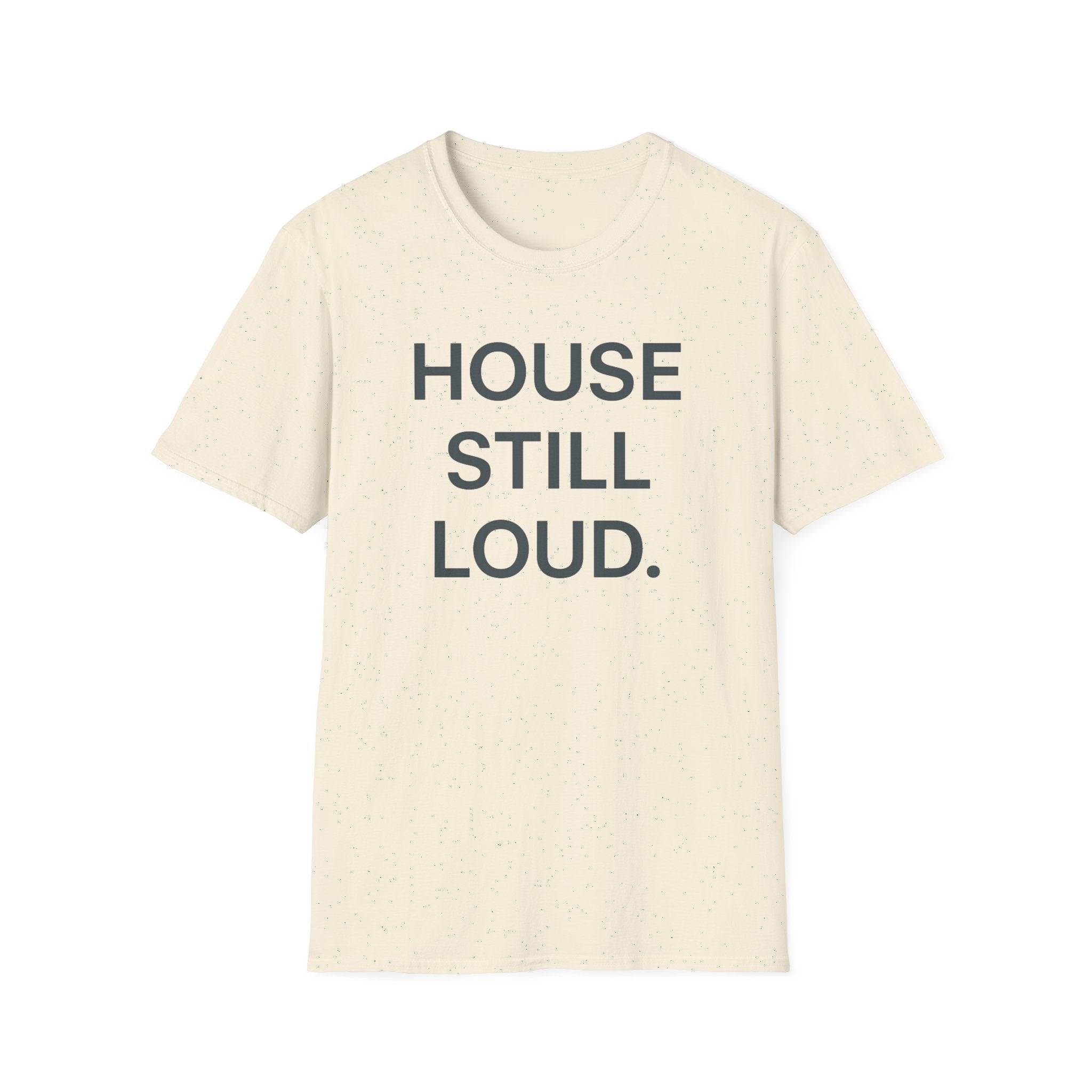 House Still Loud T-Shirt