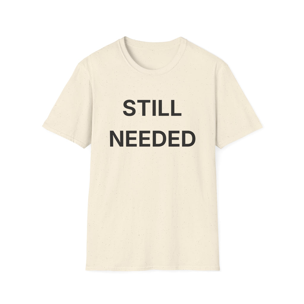 Still Needed T-Shirt