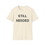 Still Needed T-Shirt