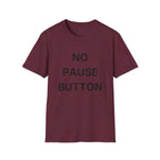 No Pause Button T-Shirt