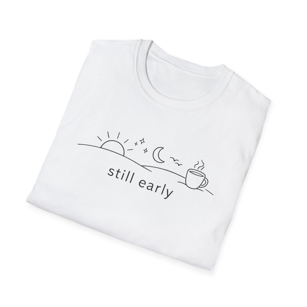 Still Early T-Shirt