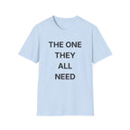 The One They All Need T-Shirt