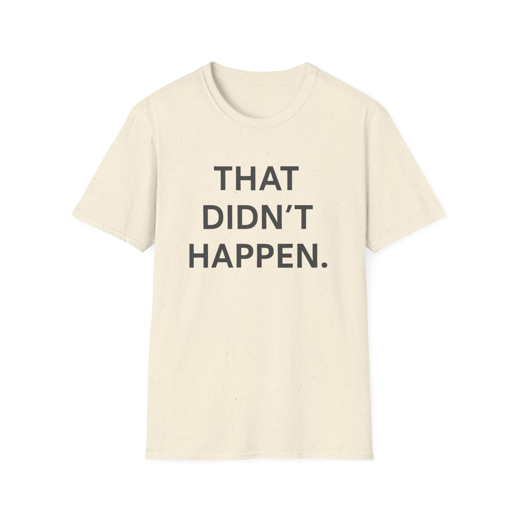 That Didn't Happen T-Shirt